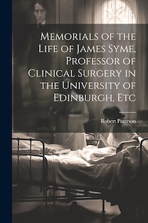 Couverture_Memorials of the Life of James Syme, Professor of Clinical Surgery in the University of Edinburgh, Etc