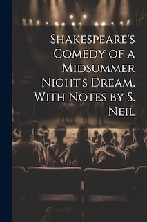 Front cover_Shakespeare's Comedy of a Midsummer Night's Dream, With Notes by S. Neil
