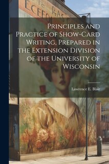 Couverture_Principles and Practice of Show-Card Writing, Prepared in the Extension Division of the University of Wisconsin