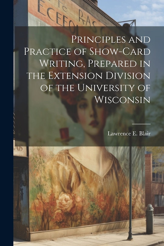 Couverture_Principles and Practice of Show-Card Writing, Prepared in the Extension Division of the University of Wisconsin