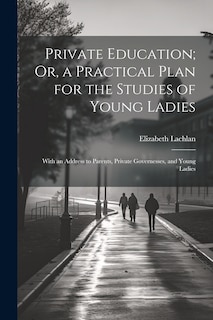 Front cover_Private Education; Or, a Practical Plan for the Studies of Young Ladies