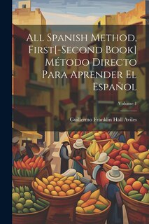 Front cover_All Spanish Method, First[-Second Book] Método Directo Para Aprender El Español; Volume 1