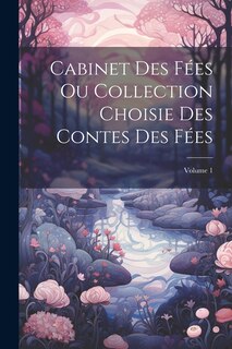 Front cover_Cabinet Des Fées Ou Collection Choisie Des Contes Des Fées; Volume 1