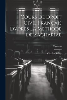 Front cover_Cours De Droit Civil Français D'après La Méthode De Zachariae; Volume 6