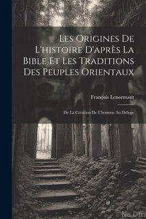 Front cover_Les Origines De L'histoire D'après La Bible Et Les Traditions Des Peuples Orientaux