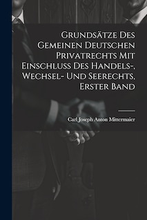 Front cover_Grundsätze Des Gemeinen Deutschen Privatrechts Mit Einschluss Des Handels-, Wechsel- Und Seerechts, Erster Band