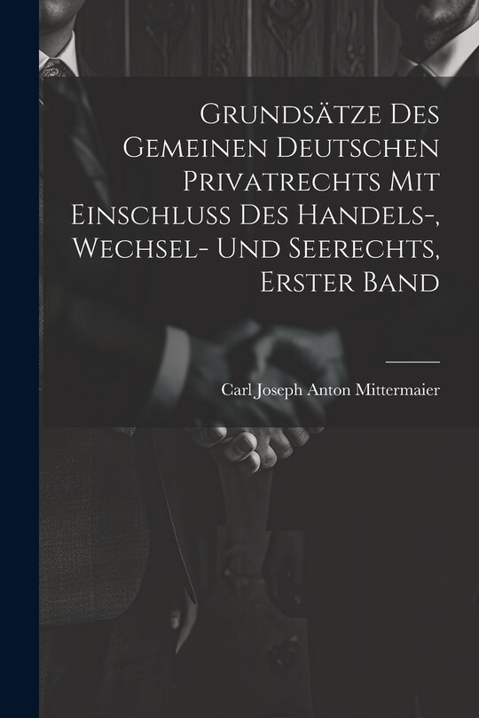 Front cover_Grundsätze Des Gemeinen Deutschen Privatrechts Mit Einschluss Des Handels-, Wechsel- Und Seerechts, Erster Band