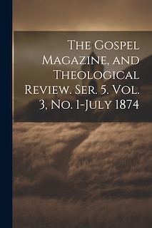 Front cover_The Gospel Magazine, and Theological Review. Ser. 5. Vol. 3, No. 1-July 1874