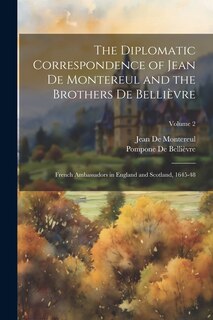 Front cover_The Diplomatic Correspondence of Jean De Montereul and the Brothers De Bellièvre