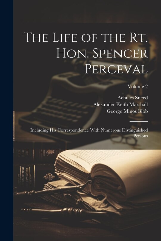 Front cover_The Life of the Rt. Hon. Spencer Perceval