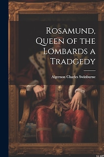 Front cover_Rosamund, Queen of the Lombards a Tradgedy