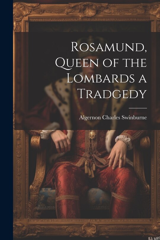 Front cover_Rosamund, Queen of the Lombards a Tradgedy