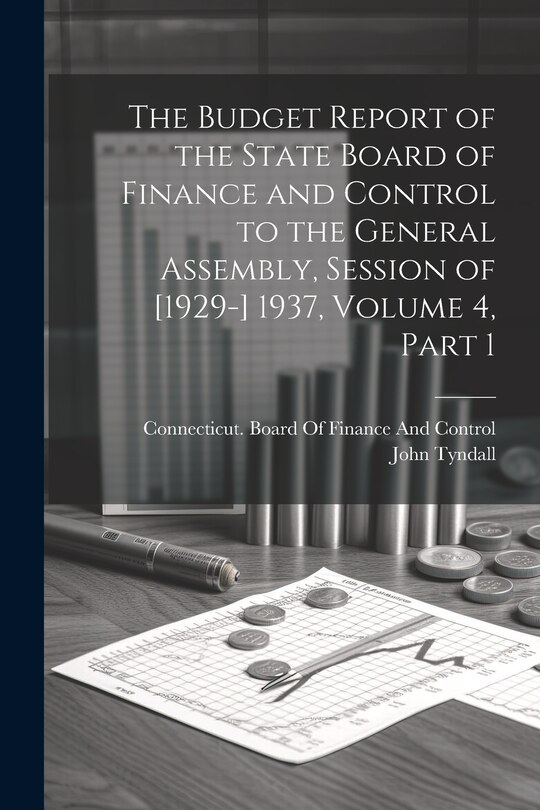 Front cover_The Budget Report of the State Board of Finance and Control to the General Assembly, Session of [1929-] 1937, Volume 4, part 1