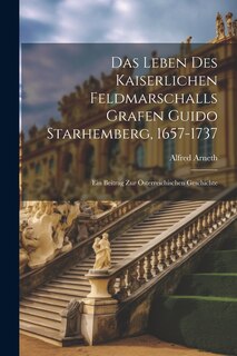 Couverture_Das Leben Des Kaiserlichen Feldmarschalls Grafen Guido Starhemberg, 1657-1737