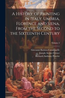 Front cover_A History of Painting in Italy, Umbria, Florence and Siena, From the Second to the Sixteenth Century; Volume 2