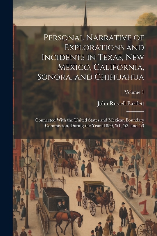 Front cover_Personal Narrative of Explorations and Incidents in Texas, New Mexico, California, Sonora, and Chihuahua