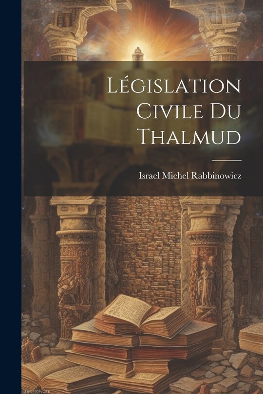 Couverture_L&eacute;gislation Civile Du Thalmud