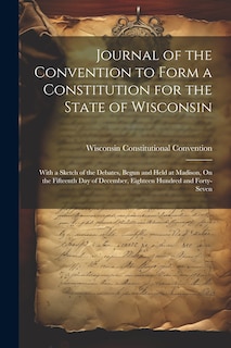 Front cover_Journal of the Convention to Form a Constitution for the State of Wisconsin