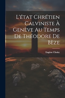 Front cover_L'état Chrétien Calviniste À Genève Au Temps De Théodore De Bèze