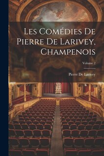 Front cover_Les Comédies De Pierre De Larivey, Champenois; Volume 2