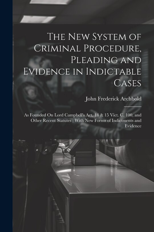 Couverture_The New System of Criminal Procedure, Pleading and Evidence in Indictable Cases