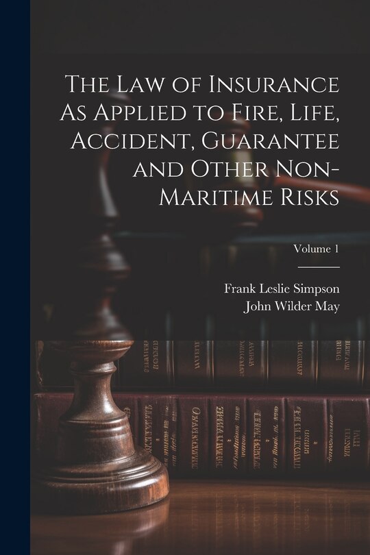 Front cover_The Law of Insurance As Applied to Fire, Life, Accident, Guarantee and Other Non-Maritime Risks; Volume 1