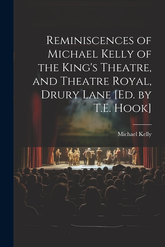 Front cover_Reminiscences of Michael Kelly of the King's Theatre, and Theatre Royal, Drury Lane [Ed. by T.E. Hook]