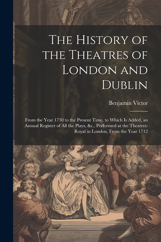 Front cover_The History of the Theatres of London and Dublin