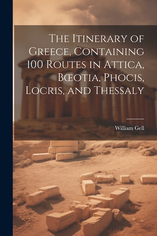 Front cover_The Itinerary of Greece, Containing 100 Routes in Attica, Boeotia, Phocis, Locris, and Thessaly