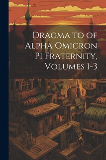 Couverture_Dragma to of Alpha Omicron Pi Fraternity, Volumes 1-3