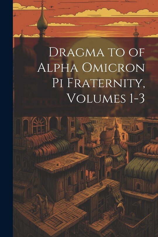 Couverture_Dragma to of Alpha Omicron Pi Fraternity, Volumes 1-3