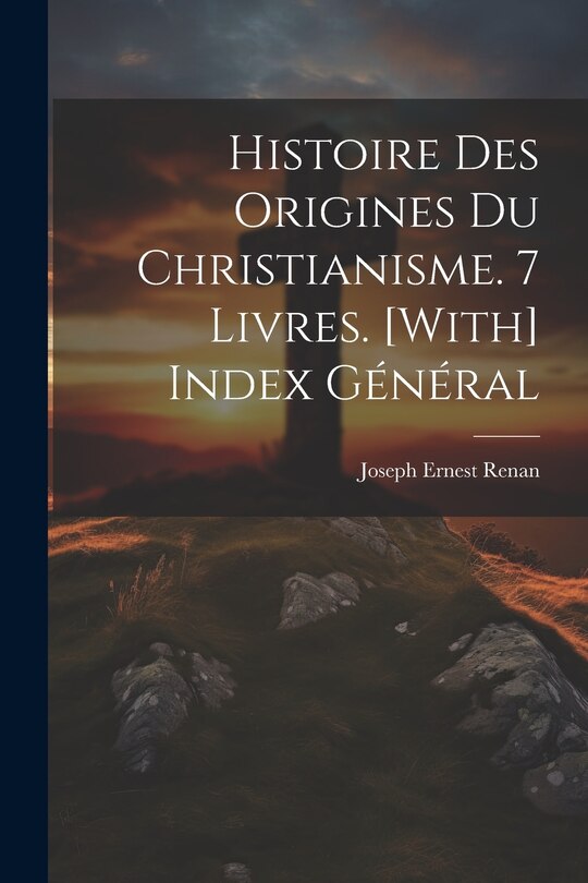Couverture_Histoire Des Origines Du Christianisme. 7 Livres. [With] Index Général
