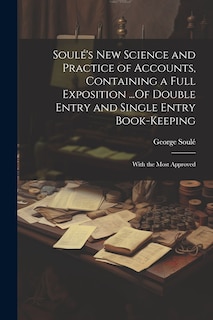 Couverture_Soulé's New Science and Practice of Accounts, Containing a Full Exposition ...Of Double Entry and Single Entry Book-Keeping