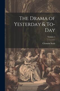 Front cover_The Drama of Yesterday & To-Day; Volume 1