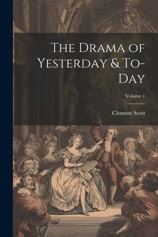 Front cover_The Drama of Yesterday & To-Day; Volume 1