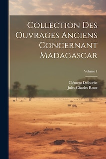 Couverture_Collection Des Ouvrages Anciens Concernant Madagascar; Volume 1