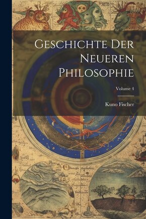 Geschichte Der Neueren Philosophie; Volume 4