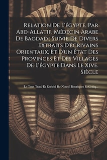 Couverture_Relation De L'égypte, Par Abd-Allatif, Médecin Arabe De Bagdad; Suivie De Divers Extraits D'écrivains Orientaux, Et D'un État Des Provinces Et Des Villages De L'égypte Dans Le Xive. Siècle