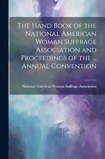 Front cover_The Hand Book of the National American Woman Suffrage Association and Proceedings of the ... Annual Convention