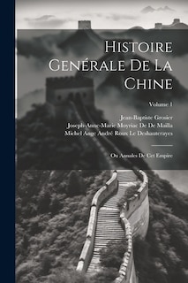 Histoire Genérale De La Chine: Ou Annales De Cet Empire; Volume 1