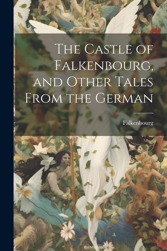 Front cover_The Castle of Falkenbourg, and Other Tales From the German