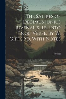Front cover_The Satires of Decimus Junius Juvenalis, Tr. Into Engl. Verse, by W. Gifford, With Notes