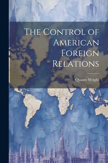 Front cover_The Control of American Foreign Relations