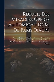 Front cover_Recueil Des Miracles Operés Au Tombeau De M. De Paris Diacre