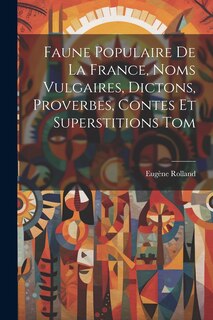 Front cover_Faune Populaire De La France, Noms Vulgaires, Dictons, Proverbes, Contes Et Superstitions Tom