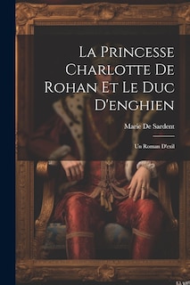 Front cover_La Princesse Charlotte De Rohan Et Le Duc D'enghien