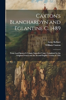 Couverture_Caxton's Blanchardyn and Eglantine C. 1489