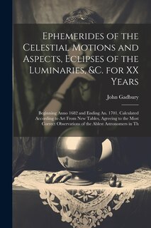 Front cover_Ephemerides of the Celestial Motions and Aspects, Eclipses of the Luminaries, &c. for XX Years