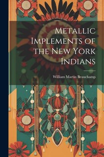 Front cover_Metallic Implements of the New York Indians