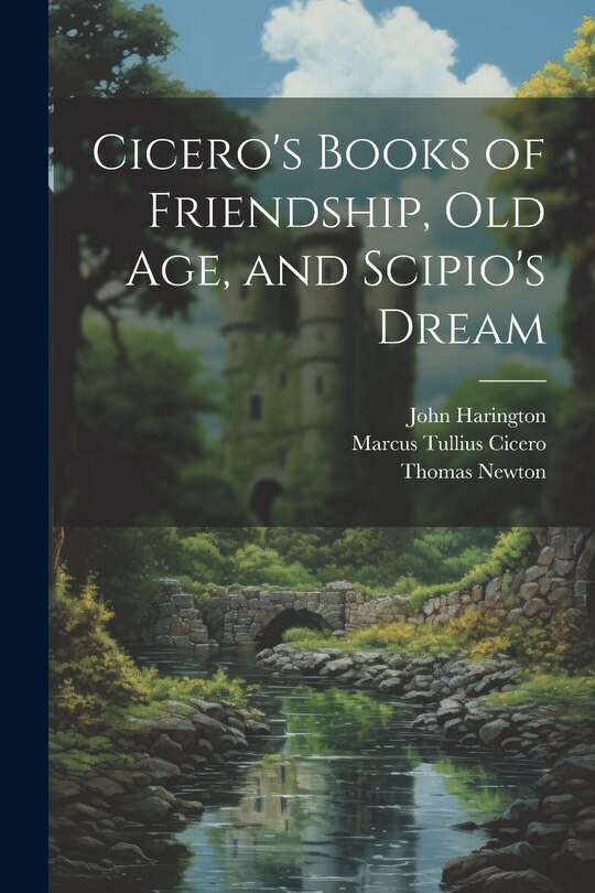 Front cover_Cicero's Books of Friendship, Old Age, and Scipio's Dream